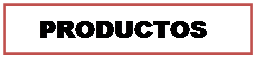 Cuadro de texto:    PRODUCTOS
