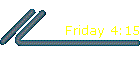 Friday 4:15
