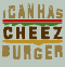 I Can Has Cheezberger