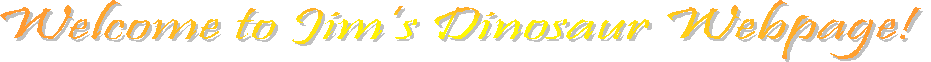 Welcome to Jim�s Dinosaur Webpage! 