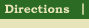 Directions