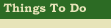 Things To Do
