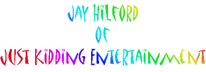 Jay Hilford of Just Kidding Entertainment