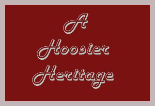 A Hoosier Heritage, Arnold, Baker, Carter, Goodwin, Holbrook, Holden, Holding, Huls, Pearce, Morris, Ray, Small,Wortman
