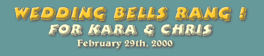 Wedding Bells Rang for Kara and Chris, February 29th, 2000