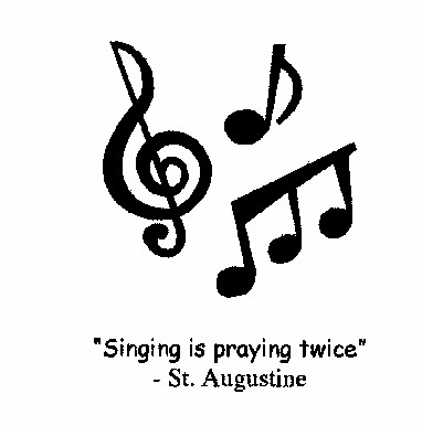 "Singing is praying twice"&nbsp; - St. Augustine