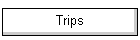 Trips