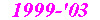 1999-'03