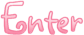 {&nbsp; Click to enter }