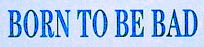 Click here for BORN TO BE BAD on the IMDb