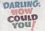 Click here for DARLING, HOW COULD YOU! on the IMDb