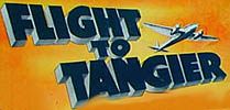 Click here for FLIGHT TO TANGIER on the IMDb
