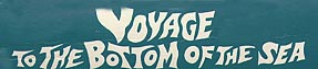 Click here to buy VOYAGE TO THE BOTTOM OF THE SEA at amazon.com