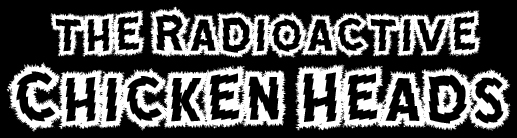 the radioactive chicken heads
