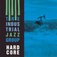 The Industrial Jazz Group: Hardcore