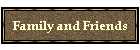 Family and Friends