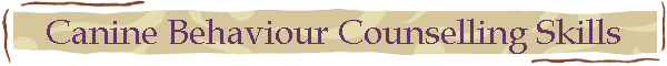 Canine Behaviour Counselling Skills