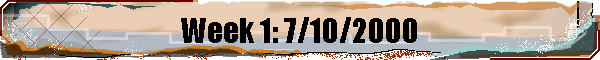 Week 1: 7/10/2000