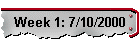 Week 1: 7/10/2000