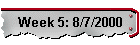 Week 5: 8/7/2000