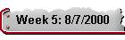 Week 5: 8/7/2000