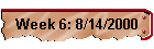 Week 6: 8/14/2000