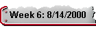 Week 6: 8/14/2000