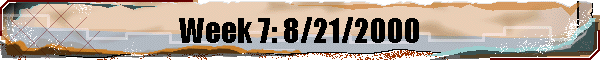 Week 7: 8/21/2000