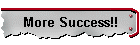 More Success!!
