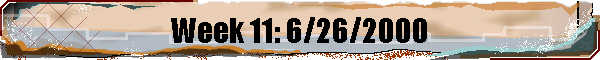 Week 11: 6/26/2000