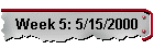 Week 5: 5/15/2000