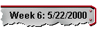 Week 6: 5/22/2000
