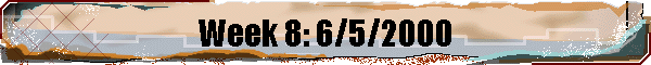 Week 8: 6/5/2000
