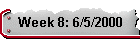 Week 8: 6/5/2000