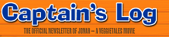 Captain's Log, The Official Newsletter of Jonah � a VeggieTales Movie!