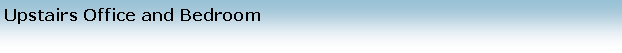 Text Box: Upstairs Office and Bedroom