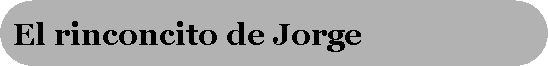 Rect�ngulo redondeado: El rinconcito de Jorge