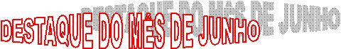 DESTAQUE DO M�S DE JUNHO