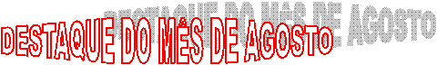 DESTAQUE DO M�S DE AGOSTO