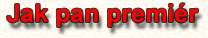 Jak pan premi�r