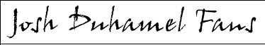 Josh Duhamel Fans