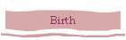 Birth