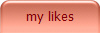 my likes
