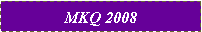Text Box: MKQ 2008