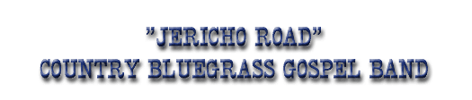 Jericho Road, Country Bluegrass Gospel Band