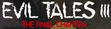 Evil Tales 3: The Final Chapter!
