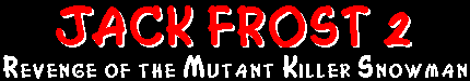 Jack Frost 2: Revenge of the Mutant Killer Snowman!
