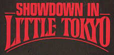 Showdown in Little Tokyo!