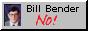 [Bill Bender NO!]