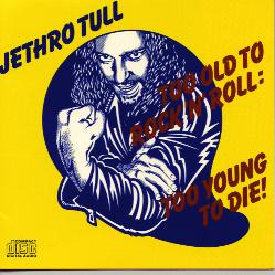 Too Old to Rock and Roll...Too Young to Die